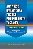 Aktywność inwestycyjna polskich przedsiębiorstw za granicą - czynniki i skutki