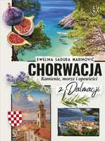 Chorwacja. Kamienie, morze i opowieści z Dalmacji