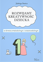 Rozwijamy kreatywność dziecka w okresie przedszkolnym i wczesnoszkolnym
