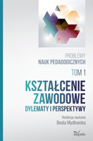 Kształcenie zawodowe Dylematy i perspektywy. Problemy nauk pedagogicznych. Tom 1