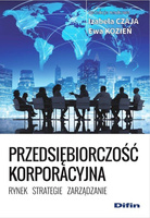 Przedsiębiorczość korporacyjna. Rynek, strategie, zarządzanie