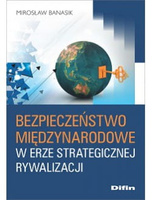 Bezpieczeństwo międzynarodowe w erze strategicznej rywalizacji