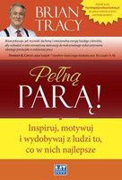 Pełną parą!  Inspiruj, motywuj i wydobywaj z ludzi to, co w nich najlepsze