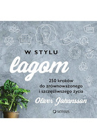 W stylu lagom. 250 kroków do zrównoważonego i szczęśliwszego życia