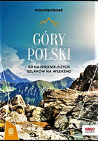 Góry Polski. 60 najpiękniejszych szlaków na weekend. Mountainbook. Wydanie 1