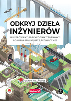 Odkryj dzieła inżynierów. Ilustrowany przewodnik terenowy po infrastrukturze technicznej