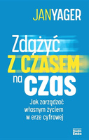 Zdążyć z czasem na czas. Jak zarządzać własnym życiem w erze cyfrowej