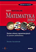 Matematyka. Testy maturalne. Zestaw arkuszy egzaminacyjnych na poziom podstawowy