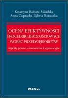 Ocena efektywności procedur upadłościowych wobec przedsiębiorców. Aspekty prawne, ekonomiczne i organizacyjne