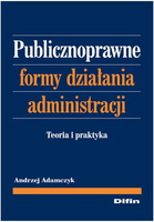 Publicznoprawne formy działania administracji. Teoria i praktyka