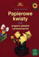 Papierowe kwiaty czyli origami płaskie i przestrz.