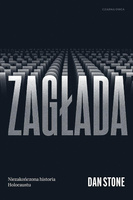 Zagłada. Niezakończona historia Holocaustu