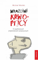 Wrażliwi krwiopijcy. O współczesnych antybohaterach wampirycznych