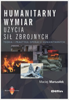 Humanitarny wymiar użycia sił zbrojnych. Teoria i praktyka operacji humanitarnych