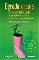 Ogrodoterapia. Scenariusze zajęć i zabaw dla przedszkolaków, w tym dzieci z niepełnosprawnością sprzężoną i autyzmem