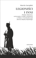 Legioniści i inni. Pamięć zbiorowa weteranów I wojny światowej w Polsce i Czechosłowacji okresu międzywojennego