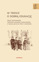 W trosce o dobrą edukację. Prace dedykowane profesor Jadwidze Kowalikowej z okazji 40-lecia pracy naukowej