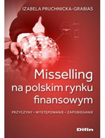 Misselling na polskim rynku finansowym. Przyczyny, występowanie, zapobieganie
