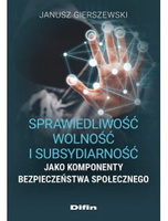 Sprawiedliwość, wolność i subsydiarność jako komponenty bezpieczeństwa społecznego