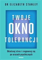 Twoje okno tolerancji. Okiełznaj stres i zregeneruj się po urazach psychicznych