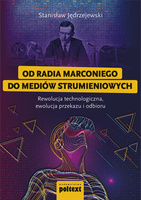 Od radia Marconiego do mediów strumieniowych Rewolucja technologiczna, ewolucja przekazu i odbioru