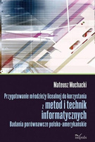 Przygotowanie młodzieży licealnej do korzystania z metod i technik informatycznych Badania porównawcze polsko-amerykańskie