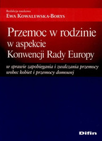Przemoc w rodzinie w aspekcie Konwencji Rady Europy w sprawie zapobiegania i zwalczania przemocy wobec kobiet i przemocy domowej