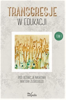 Transgresje w edukacji. Tom 1