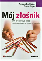 Mój złośnik. Czyli jak nauczyć dzieci mądrego radzenia sobie ze złością