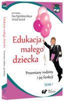 Edukacja małego dziecka Tom 7 Przemiany rodziny i jej funkcji