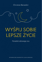 Wyśpij sobie lepsze życie. Poradnik zdrowego snu