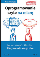 Oprogramowanie szyte na miarę. Jak rozmawiać z klientem, który nie wie, czego chce. Wydanie II rozszerzone