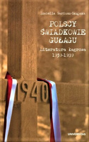 Polscy świadkowie GUŁagu. Literatura łagrowa 1939-1989