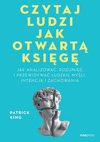 Czytaj ludzi jak otwartą księgę. Jak analizować, rozumieć i przewidywać ludzkie myśli, intencje i zachowania