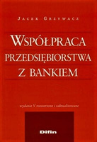 Współpraca przedsiębiorstwa z bankiem. Wydanie 5 rozszerzone i zaktualizowane