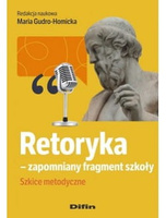 Retoryka - zapomniany fragment szkoły. Szkice metodyczne