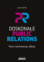 Doskonałe Public Relations. Teorie, kontrowersje, debaty