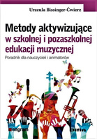 Metody aktywizujące w szkolnej i pozaszkolnej edukacji muzycznej. Poradnik dla nauczycieli i animatorów