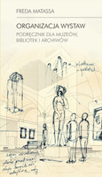 Organizacja wystaw. Podręcznik dla muzeów, bibliotek i archiwów