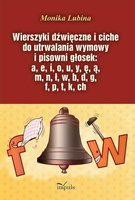 Wierszyki dźwięczne i ciche do utrwalania wymowy i pisowni głosek: a, e, i, o, u, y, ę, ą, m, n, ł, w, b, d, g, f, p, t, k, ch