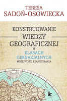 Konstruowanie wiedzy geograficznej w klasach gimnazjalnych Możliwości i zaniedbania