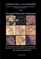 Urbanistyka „à la française”. Tysiąc lat doświadczeń i europejskich innowacji. Dopełnienie obrazu, tom I: W poszukiwaniu źródeł urbanistyki europejskiej. Modele średniowiecznej organizacji przestrzeni południowej Francji.