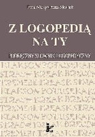 Z logopedią na ty Podręczny słownik logopedyczny