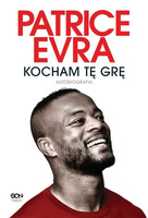 Patrice Evra. Kocham tę grę. Autobiografia