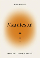 Manifestuj i przyciągaj lepszą przyszłość
