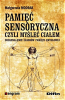 Pamięć sensoryczna czyli myśleć ciałem. Doskonalenie zasobów pamięci zmysłowej