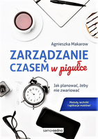 Zarządzanie czasem w pigułce. Jak planować, żeby nie zwariować