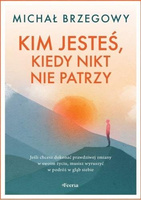 Kim jesteś, kiedy nikt nie patrzy
