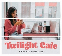 Twilight Cafe - A Cup of Smooth Jazz CD