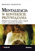 Mentalizacja w kontekście przywiązania. Zdolność do rozumienia siebie i innych u osób z osobowością borderline